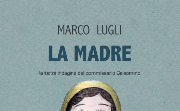 Giallo/”La madre” di Marco Lugli: terza indagine (un po’ macabra) del commissario Gelsomino