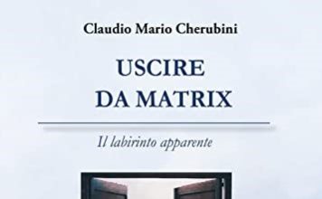 Manuale/”Uscire da Matrix” di Claudio Mario Cherubini: come superare le paure e staccarsi dalla massa