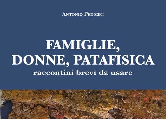 La valle del tempo edizioni/ “Famiglie, donne, patafisica, raccontini brevi da usare”: Antonio Pedicini incontra l’ironica logica dell’assurdo