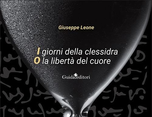 Vinalia/ Arte, storie di vite e profumi del Sannio a Guardia Sanframondi: Giuseppe Leone presenta il libro “I giorni della clessidra”. Memorie nella libertà del cuore
